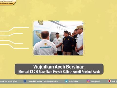 Wujudkan Aceh Bersinar, Menteri ESDM Resmikan Proyek Kelistrikan Di Provinsi Aceh